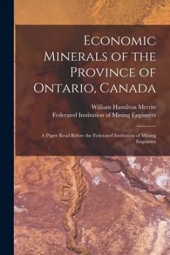 Economic Minerals of the Province of Ontario, Canada [microform]: a Paper Read Before the Federated Institution of Mining Engineers - Merritt, William Hamilton