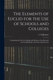 The Elements of Euclid for the Use of Schools and Colleges: Comprising the First Two Books and Portions of the Eleventh and Twelfth Books; With Notes