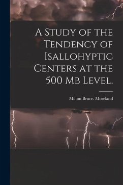 A Study of the Tendency of Isallohyptic Centers at the 500 Mb Level. - Moreland, Milton Bruce