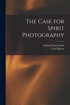 The Case for Spirit Photography - Doyle, Arthur Conan; Barlow, Fred