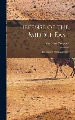 Defense of the Middle East; Problems of American Policy - Campbell, John Coert