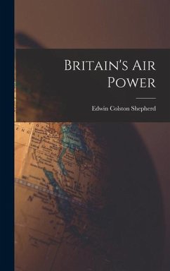 Britain's Air Power - Shepherd, Edwin Colston