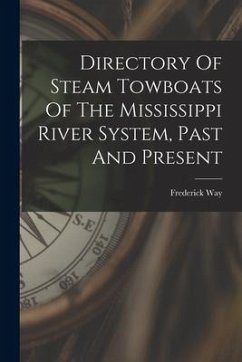 Directory Of Steam Towboats Of The Mississippi River System, Past And Present - Way, Frederick