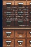 A Catalogue of the Entire Museum of the Late Samuel Tyssen, Esq., F.A.S., of Narborough Hall, ... Norfolk, Comprising a Valuable and Extensive Cabinet