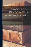 Trade Union Democracy in Western Europe. --