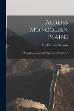 Across Mongolian Plains: a Naturalist's Account of China's 