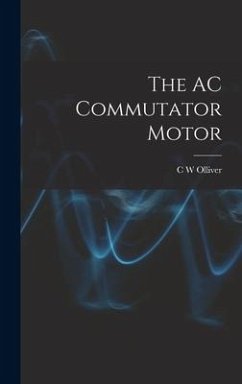 The AC Commutator Motor - Olliver, C. W.