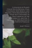 Catalogue of Plants Collected in Nevada, Utah, Colorado, New Mexico, and Arizona, With Descriptions of Those Not Contained in Gray's Manual of the Nor
