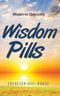 Wisdom Pills: Wisdom for Daily Living - Bonsu, Ebenezer Osei