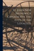 St. John New Brunswick Canada 1914, the City of the Loyalists