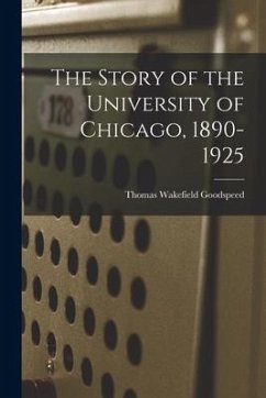 The Story of the University of Chicago, 1890-1925