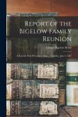 Report of the Bigelow Family Reunion: at Lincoln Park (Worcester, Mass.), Thursday, June 2, 1887