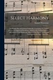 Select Harmony: the Fourth Part of Christian Psalmody, Consisting of a Variety of Tunes of Approved Excellence, Suited to the Various