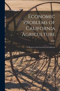 Economic Problems of California Agriculture: a Report to the Governor of California; B504 - Anonymous
