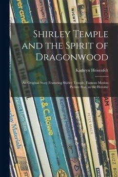 Shirley Temple and the Spirit of Dragonwood; an Original Story Featuring Shirley Temple, Famous Motion Picture Star, as the Heroine - Heisenfelt, Kathryn