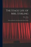 The Stage Life of Mrs. Stirling: With Some Sketches of the Nineteenth Century Theatre