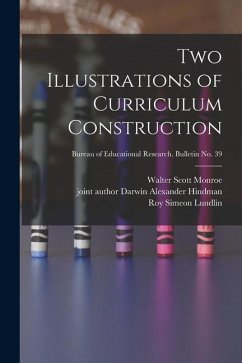 Two Illustrations of Curriculum Construction; Bureau of educational research. Bulletin no. 39 - Monroe, Walter Scott