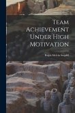 Team Achievement Under High Motivation