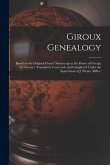 Giroux Genealogy: Based on the Original French Manuscript at the Home of George A. Giroux / Translated, Corrected, and Completed Under t