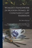 Woman's Handiwork in Modern Homes, by Constance Cary Harrison; With Numerous Illustrations and Five Colored Plates From Designs by Samuel Colman, Rosi