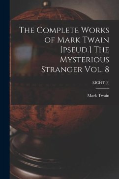 The Complete Works of Mark Twain [pseud.] The Mysterious Stranger Vol. 8; EIGHT (8) - Twain, Mark