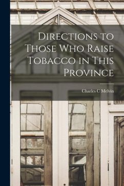 Directions to Those Who Raise Tobacco in This Province [microform] - Melvin, Charles C.