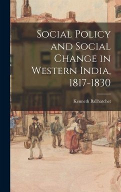 Social Policy and Social Change in Western India, 1817-1830 - Ballhatchet, Kenneth
