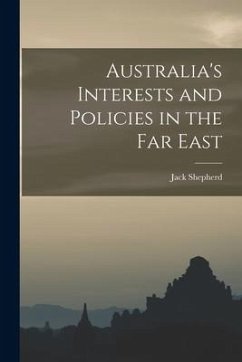 Australia's Interests and Policies in the Far East - Shepherd, Jack