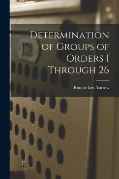 Determination of Groups of Orders 1 Through 26 - Yarrow, Ronnie Lee