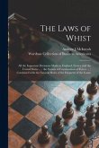 The Laws of Whist: All the Important Decisions Made in England, France and the United States ...: the System of Combination of Forces ...