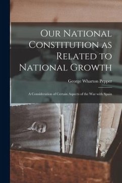 Cover Our National Constitution as Related to National Growth: a Consideration of Certain Aspects of the War With Spain