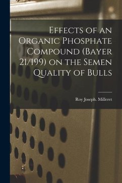 Effects of an Organic Phosphate Compound (Bayer 21/199) on the Semen Quality of Bulls - Milleret, Roy Joseph