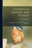 The Birds of Amherst and Vicinity: Including Nearly the Whole of Hampshire County, Massachusetts