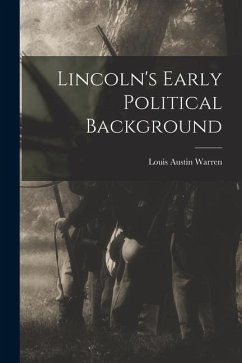 Lincoln's Early Political Background - Warren, Louis Austin