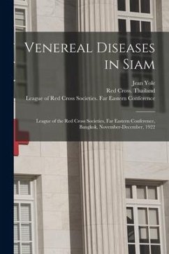 Venereal Diseases in Siam: League of the Red Cross Societies, Far Eastern Conference, Bangkok, November-December, 1922 - Yole, Jean