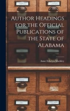 Author Headings for the Official Publications of the State of Alabama - Markley, Anne Ethelyn