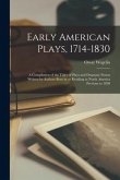 Early American Plays, 1714-1830; a Compilation of the Titles of Plays and Dramatic Poems Written by Authors Born in or Residing in North America Previ