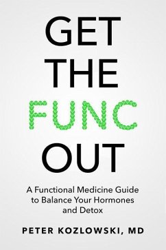 Get the Func Out: A Functional Medicine Guide to Balance Your Hormones and Detox - Kozlowski, Peter