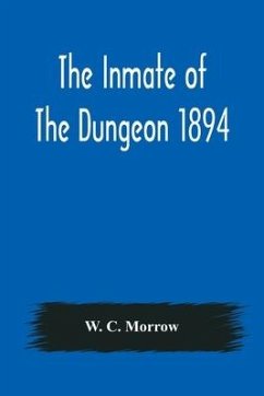 The Inmate Of The Dungeon 1894 - C. Morrow, W.