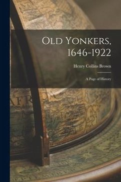 Old Yonkers, 1646-1922 [electronic Resource]: a Page of History - Brown, Henry Collins