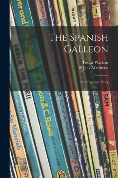 The Spanish Galleon: an Adventure Story - Watkins, Tudur