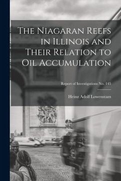 The Niagaran Reefs in Illinois and Their Relation to Oil Accumulation; Report of Investigations No. 145 - Lowenstam, Heinz Adolf