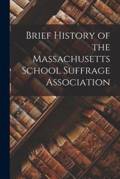 Brief History of the Massachusetts School Suffrage Association - Anonymous