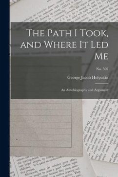 The Path I Took, and Where It Led Me: an Autobiography and Argument; no. 502