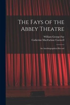 The Fays of the Abbey Theatre; an Autobiographical Record - Fay, William George