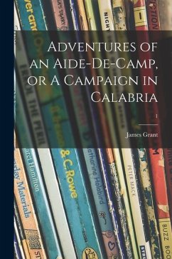 Adventures of an Aide-de-camp, or A Campaign in Calabria; 1 - Grant, James