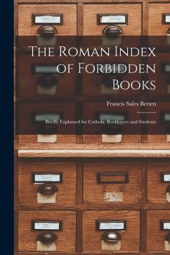 The Roman Index of Forbidden Books: Briefly Explained for Catholic Booklovers and Students - Betten, Francis Sales