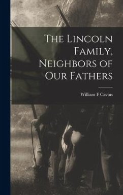 The Lincoln Family, Neighbors of Our Fathers - Cavins, William F