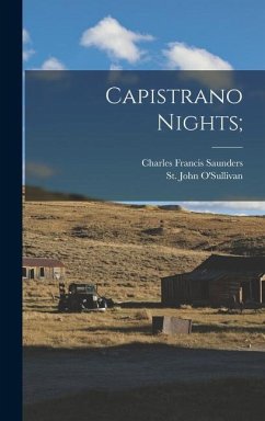 Capistrano Nights; - Saunders, Charles Francis