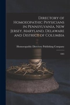 Directory of Homoeopathic Physicians in Pennsylvania, New Jersey, Maryland, Delaware and District of Columbia: 1885